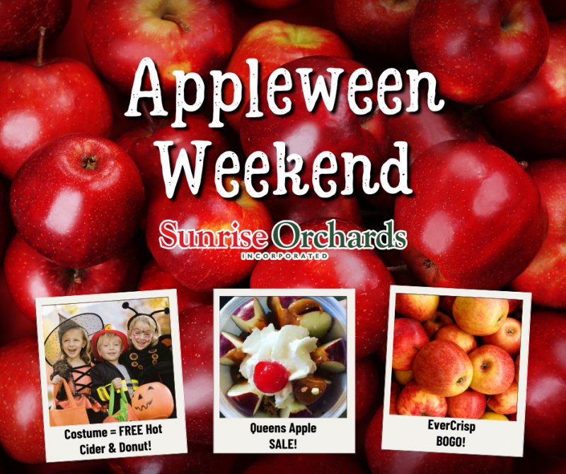 Appleween Weekend: Oct 31 - Nov 2 ...BOGO SALE on EverCrisp! - Sunrise ...